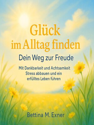 cover image of Glück im Alltag finden – Dein Weg zur Freude